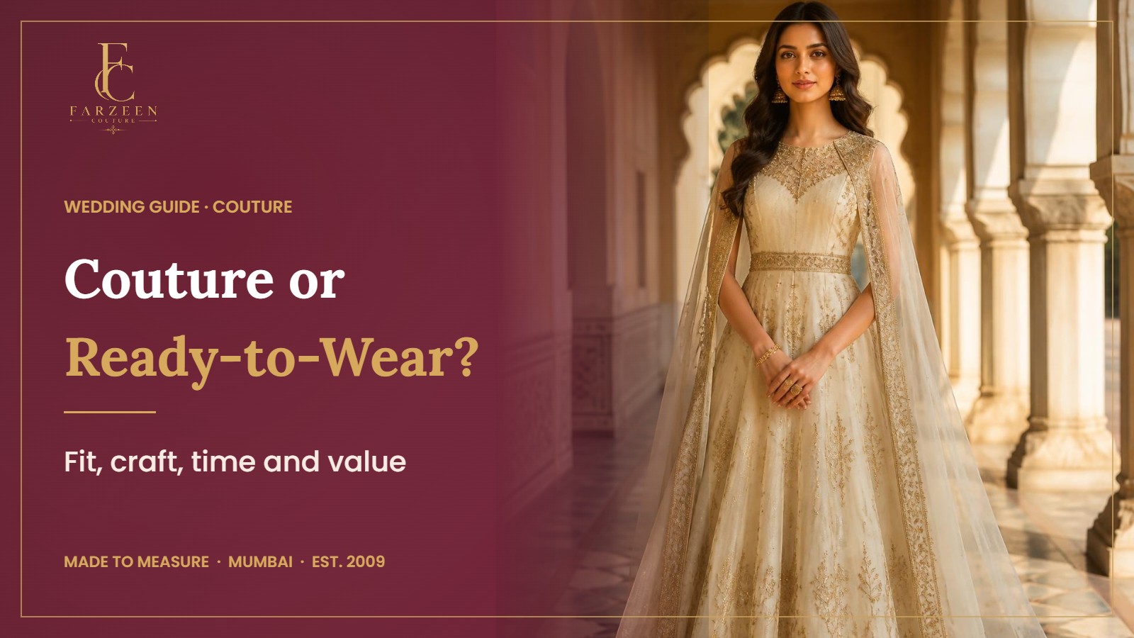 Couture vs Ready-to-Wear Wedding Outfits: An Honest Guide banner by Farzeen Couture, showing a woman in an ivory and gold embroidered anarkali with a sheer embroidered cape in a palace arcade